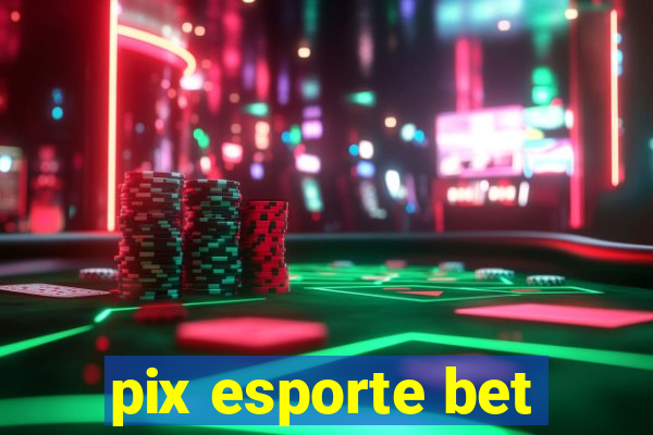 pix esporte bet