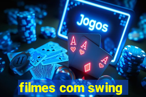 filmes com swing