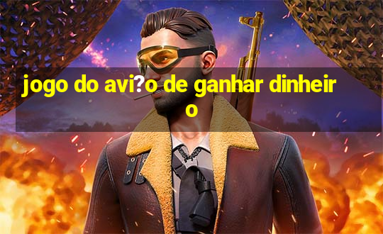 jogo do avi?o de ganhar dinheiro