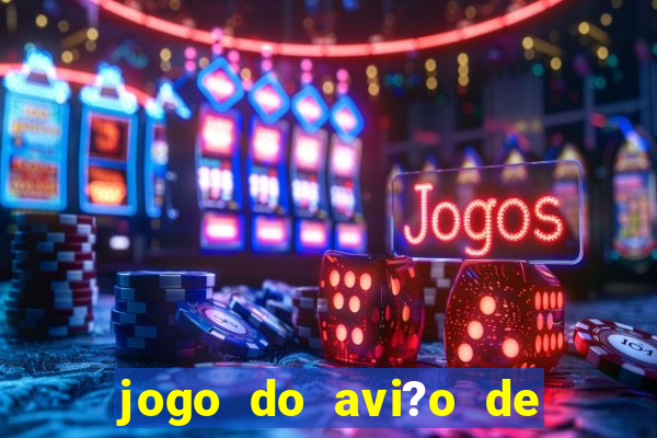 jogo do avi?o de ganhar dinheiro