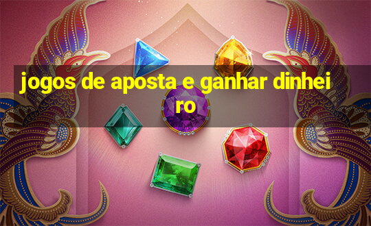 jogos de aposta e ganhar dinheiro