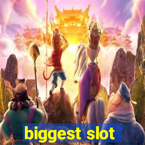 biggest slot