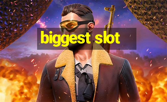 biggest slot