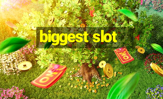 biggest slot