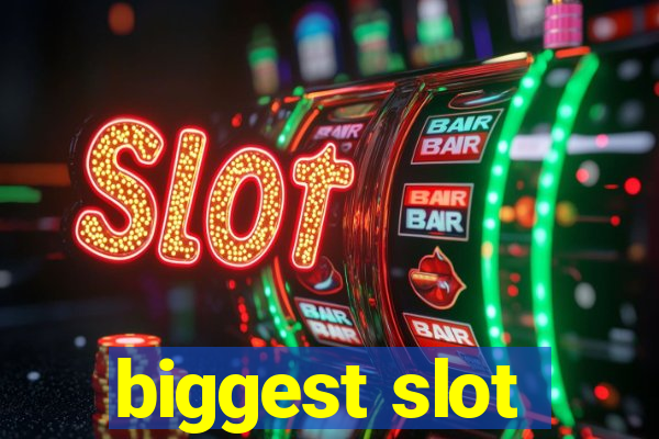 biggest slot