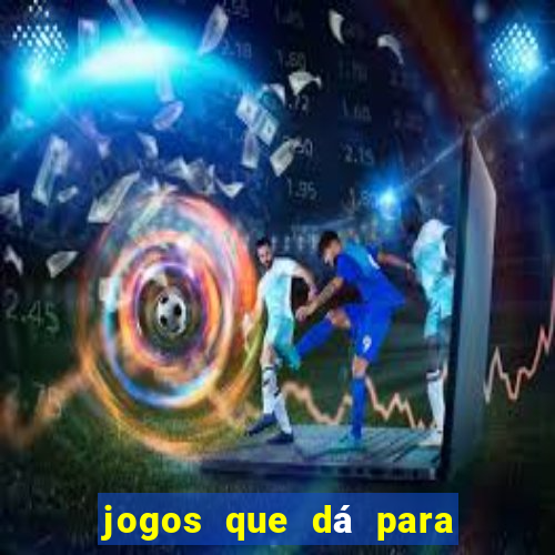 jogos que dá para ganhar dinheiro