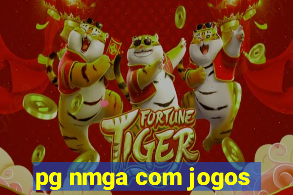 pg nmga com jogos