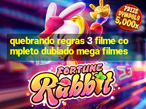 quebrando regras 3 filme completo dublado mega filmes