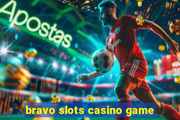 bravo slots casino game