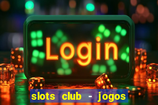 slots club - jogos de cassino