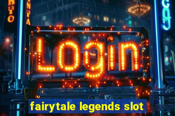 fairytale legends slot