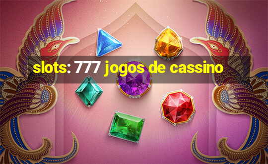 slots: 777 jogos de cassino