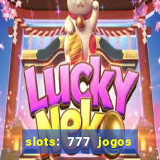 slots: 777 jogos de cassino