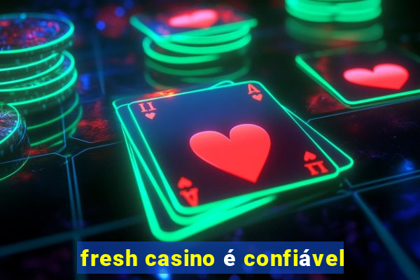 fresh casino é confiável