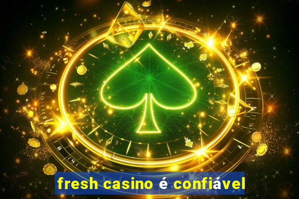 fresh casino é confiável