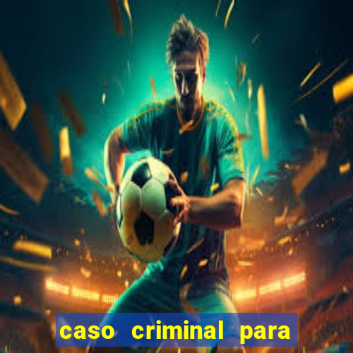 caso criminal para resolver pdf