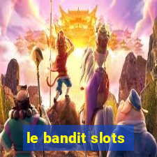 le bandit slots