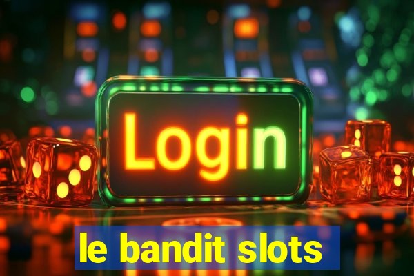 le bandit slots