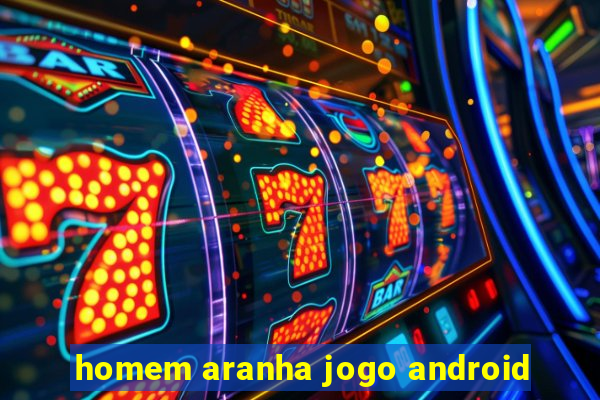 homem aranha jogo android