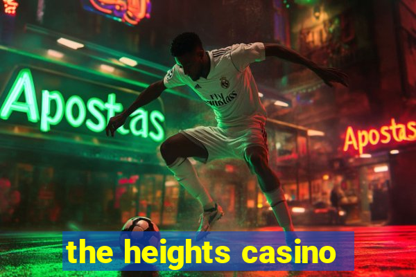 the heights casino