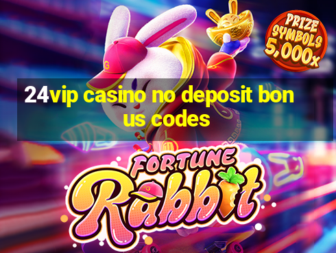 24vip casino no deposit bonus codes