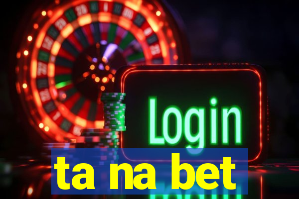 ta na bet