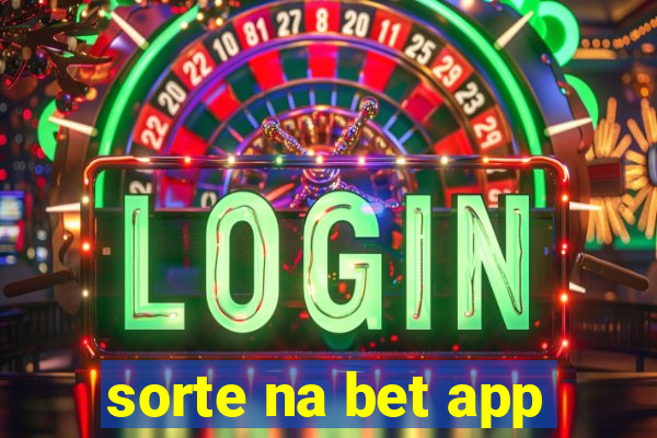 sorte na bet app