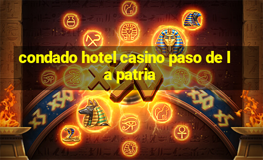 condado hotel casino paso de la patria