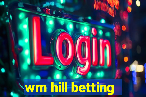 wm hill betting