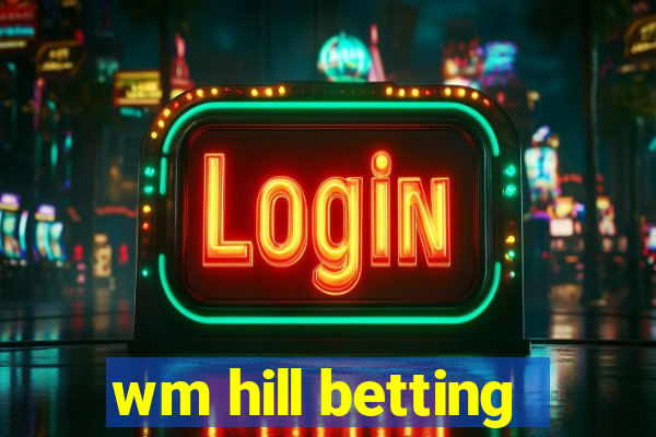 wm hill betting