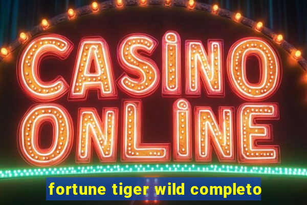 fortune tiger wild completo