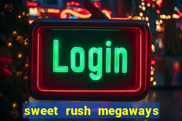 sweet rush megaways slot free play