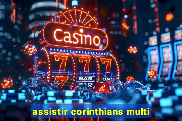 assistir corinthians multi