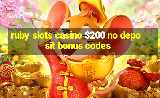 ruby slots casino $200 no deposit bonus codes