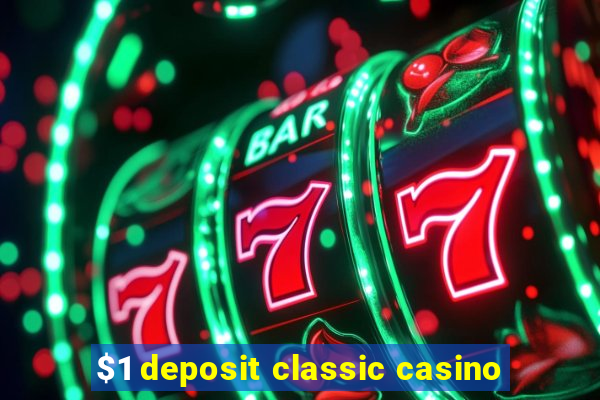 $1 deposit classic casino