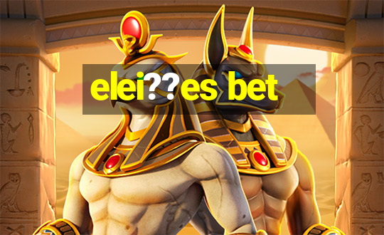 elei??es bet