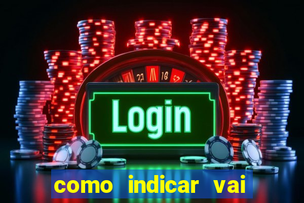 como indicar vai de bet