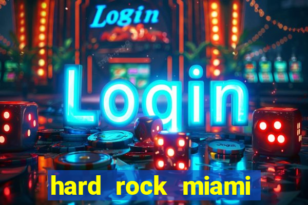 hard rock miami casino hotel