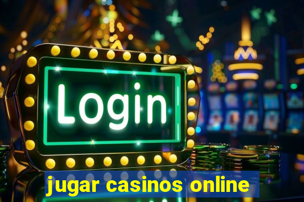 jugar casinos online