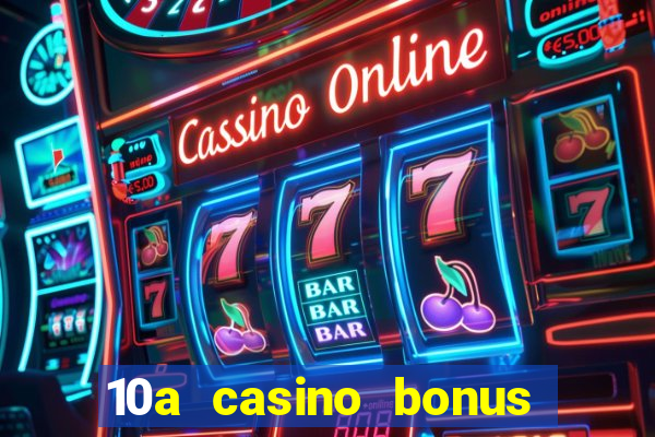 10a casino bonus ohne einzahlung