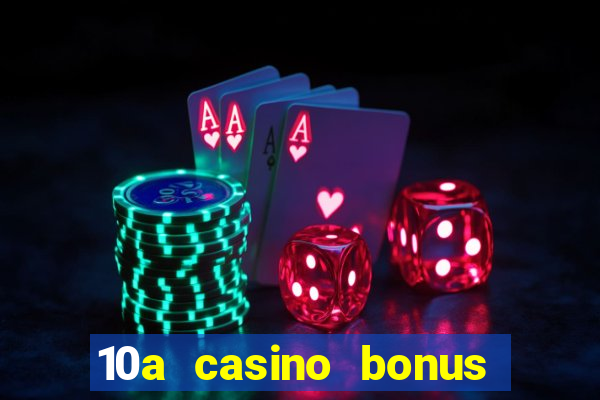 10a casino bonus ohne einzahlung