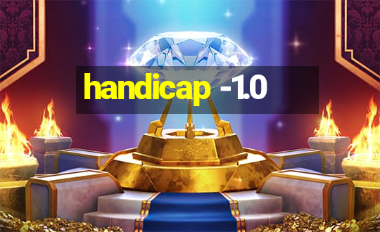 handicap -1.0