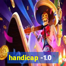 handicap -1.0