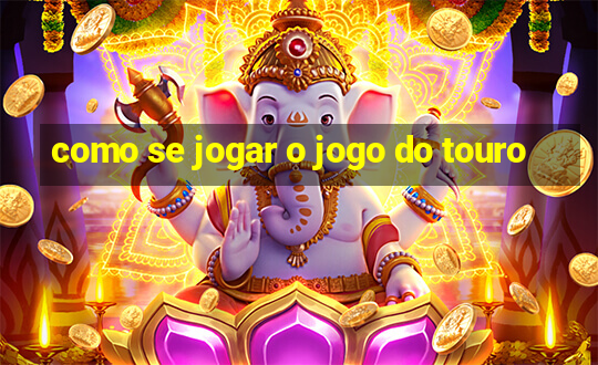 como se jogar o jogo do touro