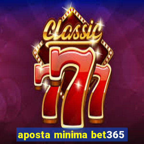 aposta minima bet365