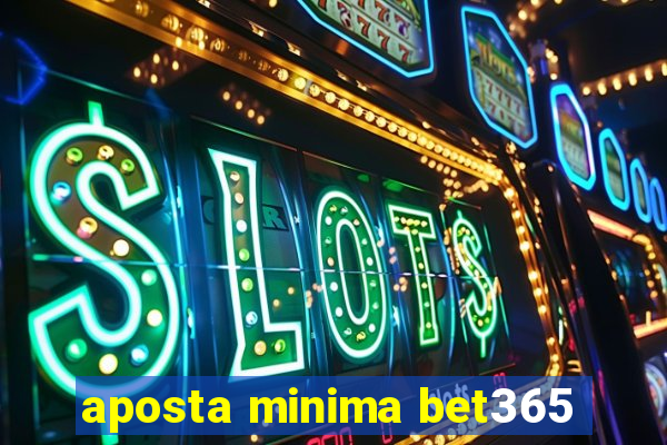 aposta minima bet365