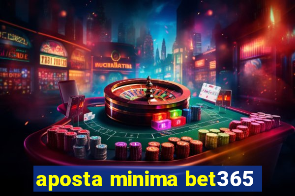 aposta minima bet365