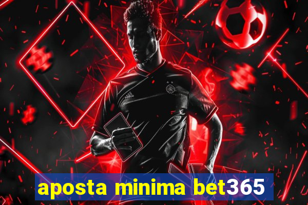 aposta minima bet365