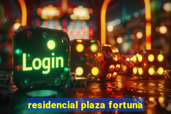 residencial plaza fortuna