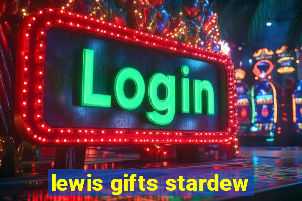 lewis gifts stardew